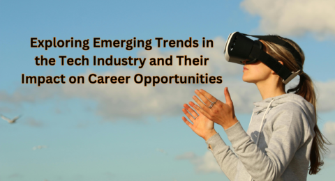 Exploring Emerging Trends in the Tech Industry and Their Impact on Career Opportunities