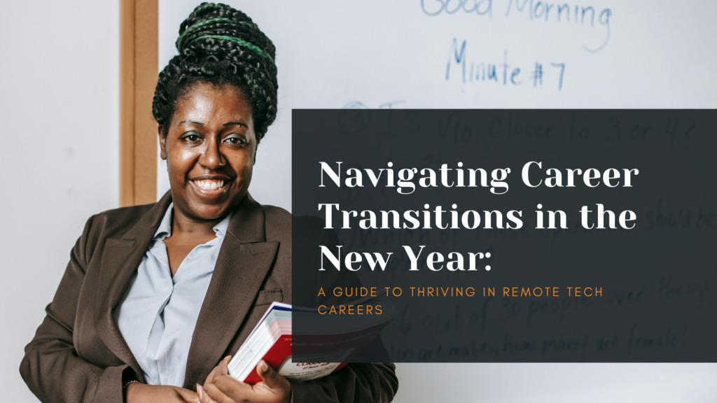 Navigating Career Transitions in the New Year: A Guide to Thriving in Remote Tech Careers